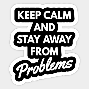 Keep calm and stay away from problems, No problems Sticker